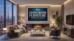 Living Room Furniture Trends in Dubai
